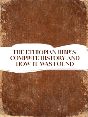 cover image of THE ETHIOPIAN BIBLE'S COMPLETE HISTORY AND HOW IT WAS FOUND